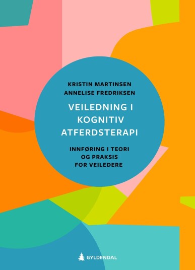 Veiledning i kognitiv atferdsterapi  innføring i teori og praksis for veiledere