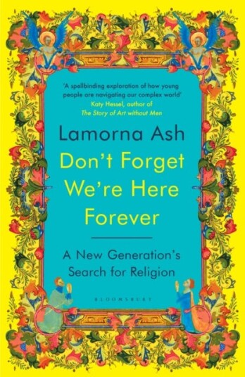 Don't Forget We're Here Forever A New Generation's Search for Religion