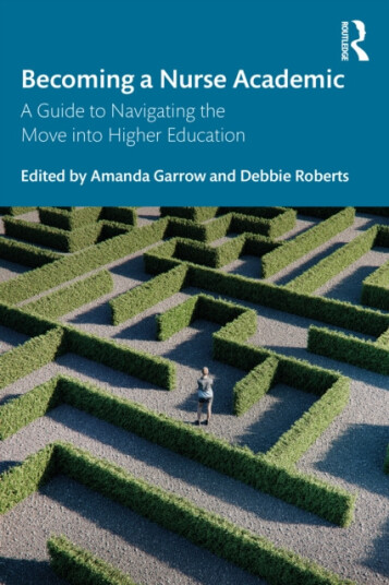 Becoming a Nurse Academic A Guide to Navigating the Move into Higher Education Becoming a Nurse Academic A Guide to Navigating the Move into Higher Education