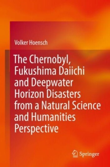 The Chernobyl Fukushima Daiichi and Deepwater Horizon Disasters from a Natural Science and Humanities Perspective