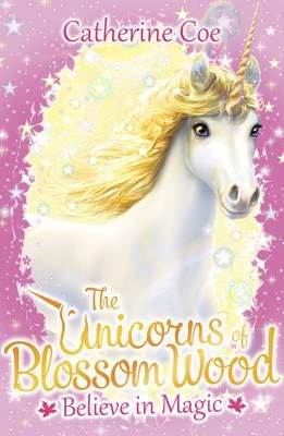 The Unicorns of Blossom Wood: Believe in Magic