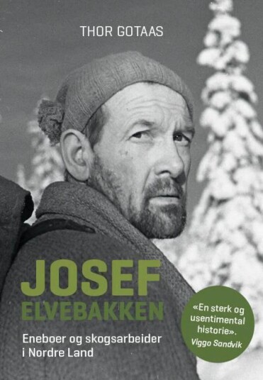 Josef Elvebakken. Eneboer Og Skogsarbeider I Nordre Land Av Thor Gotaas