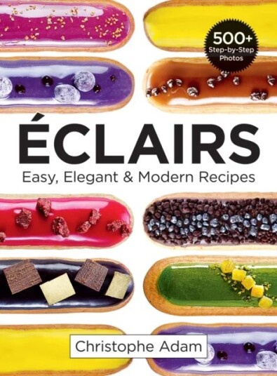 Eclairs: Easy, Elegant And Modern Recipes Av Christophe Adam