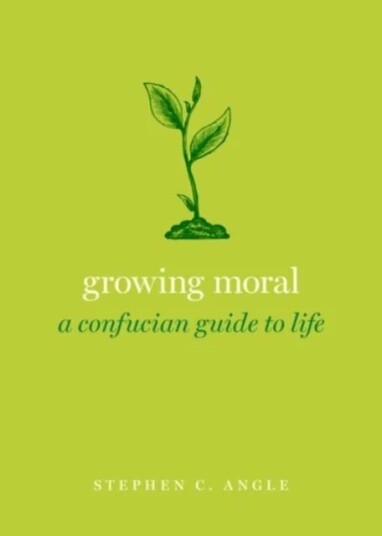 Growing Moral Av Stephen C. (Director Of The Fries Center For Global Studies Mansfield Freeman Professor Of East Asian Studies And Professor Of Philos