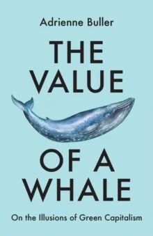 The Value Of A Whale Av Adrienne Buller The Value Of A Whale Av Adrienne Buller