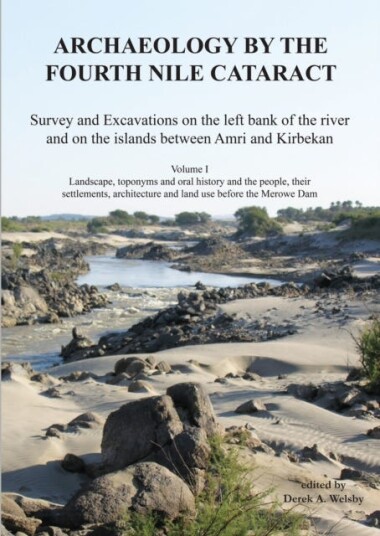 Archaeology by the Fourth Nile Cataract Survey and Excavations on the Left Bank of the River and on the Islands Between Amri and Kirbekan, Volume I: Landscape, Toponyms and Oral History an
