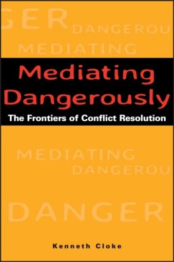 Mediating Dangerously Av Kenneth (Center For Dispute Resolution Santa Monica California) Cloke