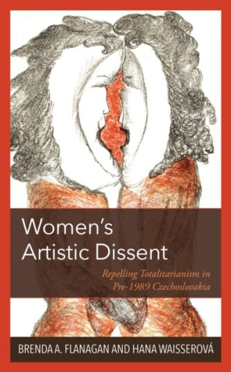 Women's Artistic Dissent  Repelling Totalitarianism in Pre1989 Czechoslovakia