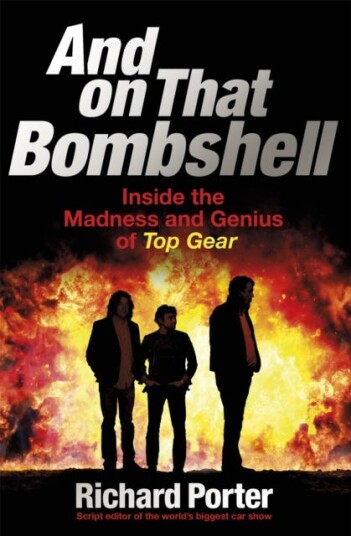 And On That Bombshell  Inside the Madness and Genius of TOP GEAR