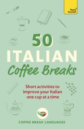 50 Italian Coffee Breaks Short activities to improve your Italian one cup at a time 50 Italian Coffee Breaks Short activities to improve your Italian one cup at a time