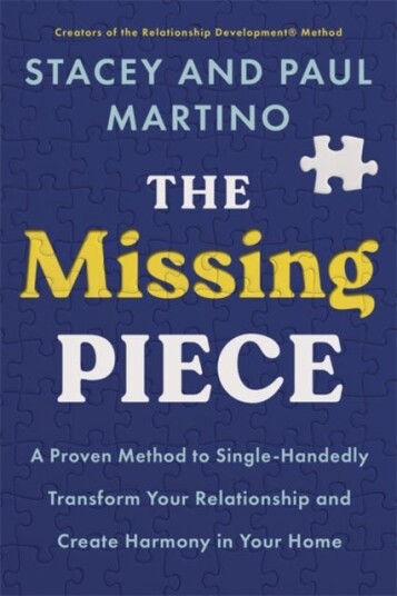 The Missing Piece  A Proven Method to SingleHandedly Transform Your Relationship and Create Harmony in Your Home