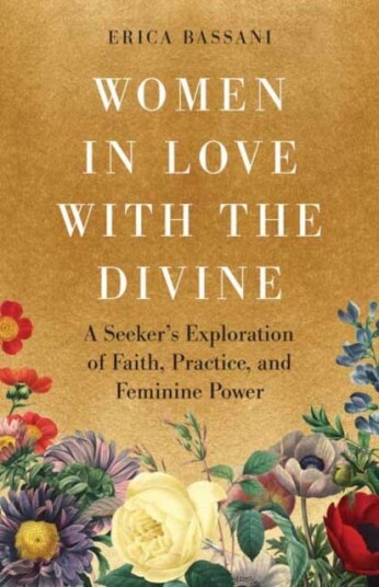 Women in Love with the Divine A Seeker's Exploration of Faith Practice and Feminine Power Women in Love with the Divine A Seeker's Exploration of Faith Practice and Feminine Power