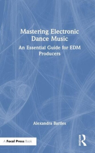 Mastering Electronic Dance Music An Essential Guide for EDM Producers