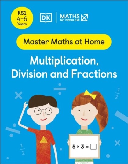 Maths ¿ No Problem! Multiplication, Division and Fractions, Ages 4-6 (Key Stage 1)