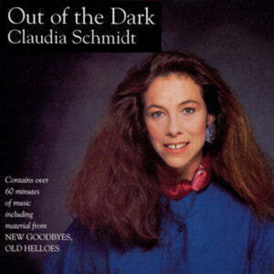 Claudia Schmidt Out Of The Dark & New Goodbyes Old Hellos CD