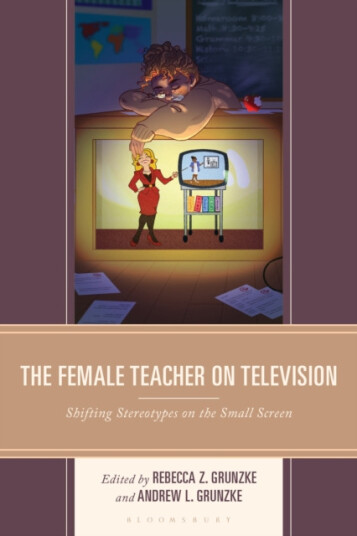 The Female Teacher on Television  Shifting Stereotypes on the Small Screen