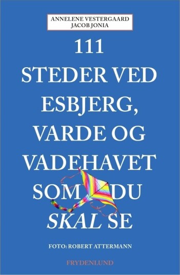 111 Steder Ved Esbjerg Varde Og Vadehavet Du Må Se | Språk: Dansk