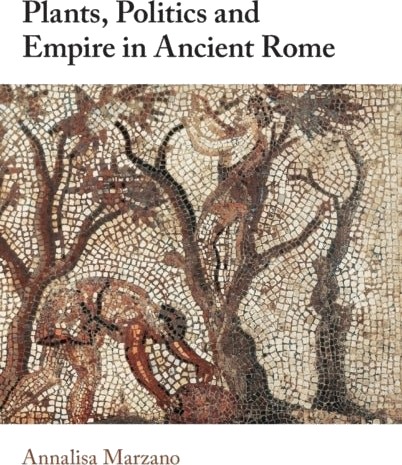 Plants Politics and Empire in Ancient Rome