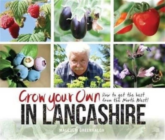 Grow Your Own in Lancashire How to Get the Best from the North West!
