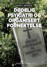 Dødelig Psykiatri Og Organisert Fornektelse Av Peter C. Gøtzsche