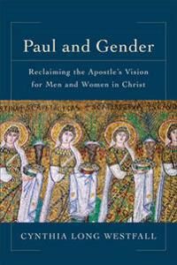 Westfall, Cynthia Long Paul and Gender – Reclaiming the Apostle`s Vision for Men and Women in Christ