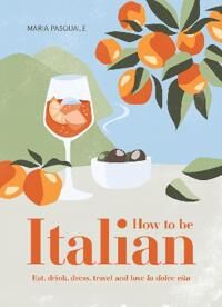 How To Be Italian Av Maria Pasquale How To Be Italian Av Maria Pasquale