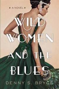 Wild Women And The Blues Av Denny S. Bryce