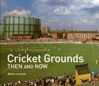 Levison, Brian Cricket Grounds Then and Now (1911682091)