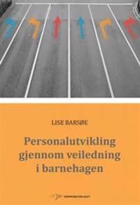 Personalutvikling Gjennom Veiledning I Barnehagen Av Lise Barsøe