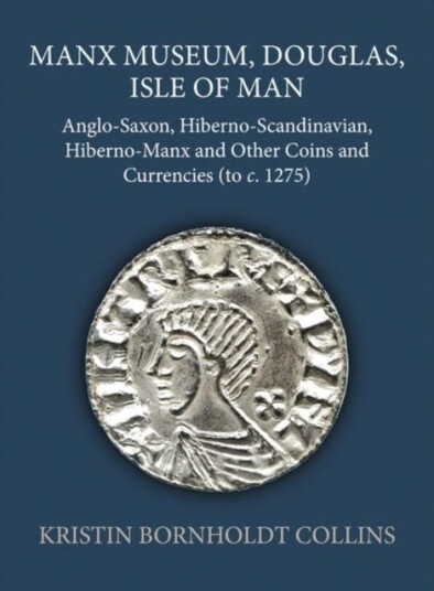 Manx Museum, Douglas, Isle of Man AngloSaxon, HibernoScandinavian, HibernoManx and Other Coins and Currencies (to c. 1275)