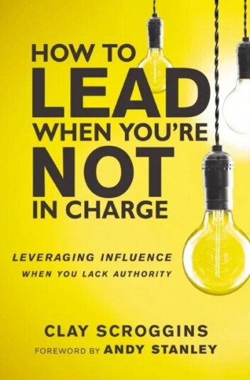 How To Lead When You'Re Not In Charge Av Clay Scroggins