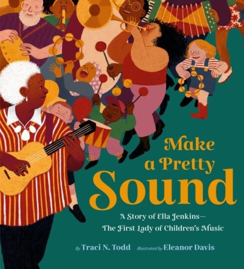 Make a Pretty Sound A Story of Ella Jenkins—The First Lady of Children's Music Make a Pretty Sound A Story of Ella Jenkins—The First Lady of Children's Music