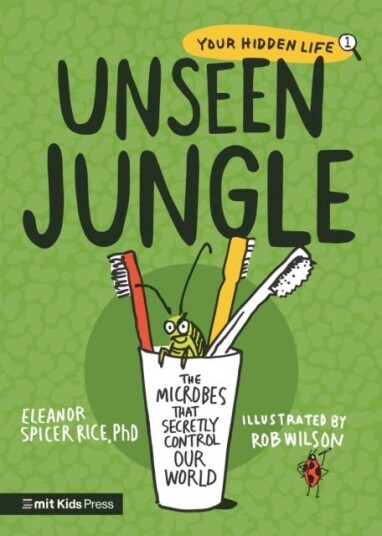 Unseen Jungle: The Microbes That Secretly Control Our World Av Phd Eleanor Spicer Rice