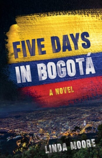 Five Days in Bogota  A Novel