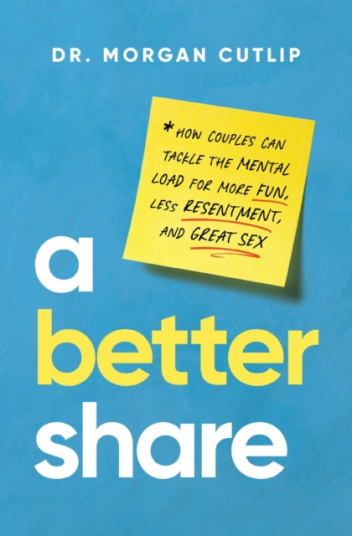 A Better Share How Couples Can Tackle the Mental Load for More Fun Less Resentment and Great Sex A Better Share How Couples Can Tackle the Mental Load for More Fun Less Resentment and Great Sex