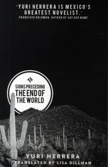 Signs Preceding The End Of The World Av Yuri Herrera, Lisa Dillman Signs Preceding The End Of The World Av Yuri Herrera, Lisa Dillman