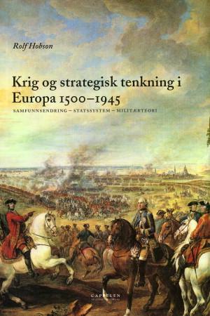 Krig Og Strategisk Tenkning I Europa 1500-1945 Av Rolf Hobson Krig Og Strategisk Tenkning I Europa 1500-1945 Av Rolf Hobson