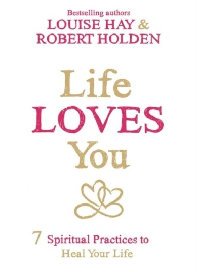 Life Loves You Av Louise Hay, Robert Ph. D Holden