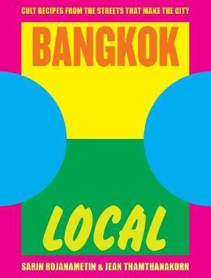 Bangkok Local Cult recipes from the streets that make the city
