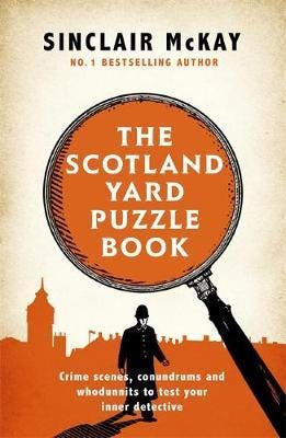 The Scotland Yard Puzzle Book Crime Scenes, Conundrums and Whodunnits to test your inner detective The Scotland Yard Puzzle Book Crime Scenes, Conundrums and Whodunnits to test your inner detective
