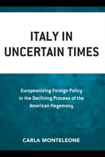 Italy in Uncertain Times Europeanizing Foreign Policy in the Declining Process of the American Hegemony