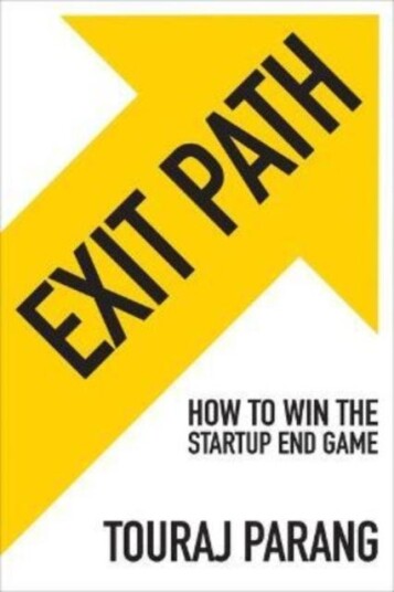 Exit Path: How To Win The Startup End Game Av Touraj Parang