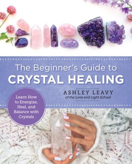 The Beginner'S Guide To Crystal Healing Av Ashley Leavy