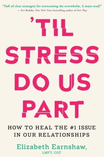 Til Stress Do Us Part How to Heal the #1 Issue in Our Relationships