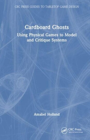 Cardboard Ghosts Using Physical Games to Model and Critique Systems