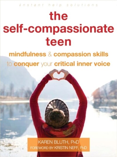 The SelfCompassionate Teen Mindfulness and Compassion Skills to Conquer Your Critical Inner Voice The SelfCompassionate Teen Mindfulness and Compassion Skills to Conquer Your Critical Inner Voice