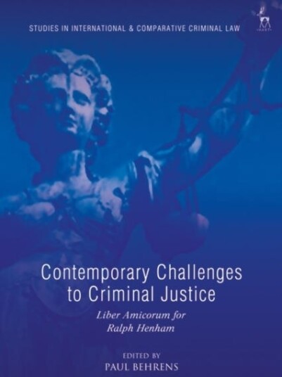 Contemporary Challenges to Criminal Justice Liber Amicorum for Ralph Henham