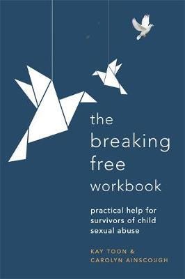 Breaking Free Workbook Practical help for survivors of child sexual abuse Breaking Free Workbook Practical help for survivors of child sexual abuse