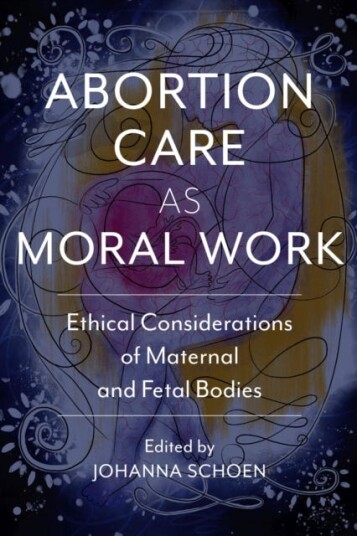 Abortion Care as Moral Work Ethical Considerations of Maternal and Fetal Bodies