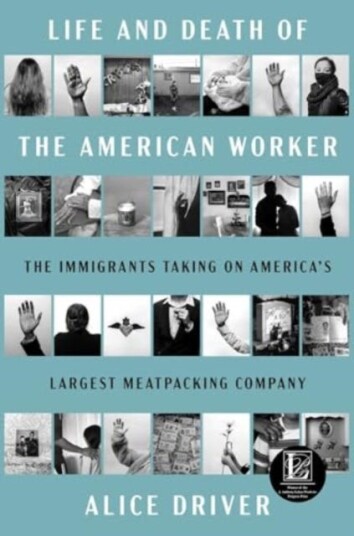 Life and Death of the American Worker The Immigrants Taking on America's Largest Meatpacking Company Life and Death of the American Worker The Immigrants Taking on America's Largest Meatpacking Company
